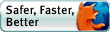 Firefox - Safer, faster, better